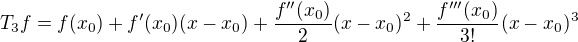$T_3f = f(x_0)+f'(x_0)(x-x_0)+\frac{f''(x_0)}{2}(x-x_0)^2+\frac{f'''(x_0)}{3!}(x-x_0)^3$