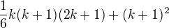 $\frac{1}{6} k (k + 1)(2k + 1) + (k + 1)^2$