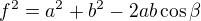 $f^{2}= a^{2}+b^{2} - 2ab \cos \beta $