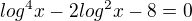 $log^4x-2log^2x-8=0$