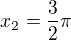 $x_{2}=\frac{3}{2}\pi $