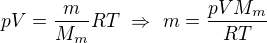 $pV=\frac{m}{M_m}RT\ \Rightarrow\ m=\frac{pVM_m}{RT}$