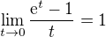 $\lim_{t \to 0}\frac {\mathrm{e}^t - 1}{t} = 1$