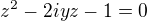 $z^2-2iyz-1=0$