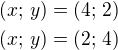 $(x;\,y)=(4;\,2)\nl(x;\,y)=(2;\,4)$