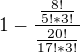 $1-\frac{\frac{8!}{5!*3!}}{\frac{20!}{17!*3!}}$