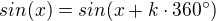 $sin(x)=sin(x+k \cdot 360�)$