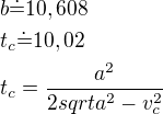$b\dot=10,608\nlt_c\dot=10,02\nlt_c=\frac{a^2}{2sqrt{a^2-v_c^2}}$