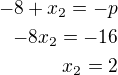 $-8+x_2=-p\\-8x_2=-16\\x_2=2$