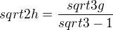$sqrt{2h}=\frac{sqrt{3g}}{sqrt{3}-1}$
