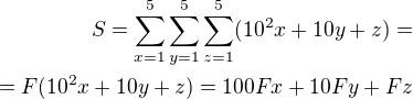 $S=\sum_{x = 1}^5\sum_{y = 1}^5\sum_{z = 1}^5(10^2x + 10y + z) =\\= F(10^2x + 10y + z) = 100 Fx + 10Fy + Fz$