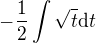 $-\frac12\int\sqrt t{\rm d}t$