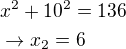 $x^2+10^2=136 \nl \rightarrow x_2=6$