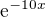 $\mathrm{e}^{-10x}$