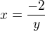 $x=\frac{-2}{y}$