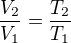 $\frac{V_2}{V_1} = \frac{T_2}{T_1}$