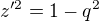 $z'^2=1-q^2$