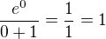 $\frac {e^0}{0+1} = \frac {1}{1} = 1 $