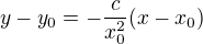 $y-y_0=-\frac c{x_0^2}(x-x_0)$