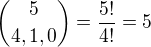 $\binom{5} {4,1,0}=\frac{5!}{4!}=5$