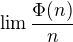 $\lim_{}\frac{\Phi(n)}{n}$