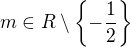 $m\in R\setminus \{-\frac{1}{2}\}$