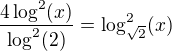 $\frac{4\log^2(x)}{\log^2(2)} = \log_{\sqrt2}^2(x)$