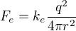 $F_{e}=k_{e}\frac{q^{2}}{4\pi r^{2}}$
