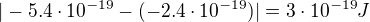$|-5.4\cdot10^{-19}-(-2.4\cdot10^{-19})|=3\cdot10^{-19}J$