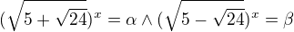 $(\sqrt{5+\sqrt{24}})^{x}=\alpha \wedge (\sqrt{5-\sqrt{24}})^{x}=\beta$
