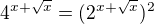 $4^{x+\sqrt{x}}=(2^{x+\sqrt{x}})^{2}$