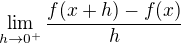 $\lim_{h\to 0^+}\frac{f(x+h)-f(x)}{h}$