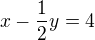 $x-\frac{1}2{}y=4$