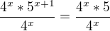 $\frac{4^{x}*5^{x+1}}{4^{x}}=\frac{4^{x}*5}{4^{x}}$