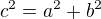 $c^2 = a^2 + b^2$