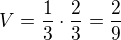 $V=\frac 13\cdot\frac 23=\frac 29$