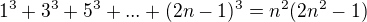 $1^3+3^3+5^3+...+(2n-1)^3=n^2(2n^2-1)$