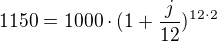 $1150=1000\cdot (1+\frac{j}{12})^{12\cdot 2}$
