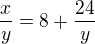 $\frac xy=8+\frac{24}{y}$