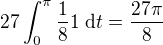 $27\int_{0}^{\pi }\frac{1}{8}1 \;\d t=\frac{27 \pi}{8}$