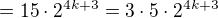 $=15\cdot 2^{4k+3}=3\cdot 5 \cdot 2^{4k+3}$