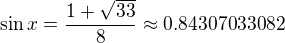 $\sin x=\frac{1+ \sqrt{33}}{8}\approx 0.84307033082$