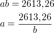 $ab=2613,26\nla=\frac{2613,26}{b}$