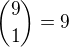 ${9\choose 1}=9$