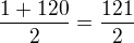$\frac{1+120}{2}=\frac{121}{2}$
