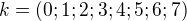 $k=(0;1;2;3;4;5;6;7)$