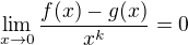 $\lim_{x\to 0} \frac {f(x) - g(x)}{x^k} = 0$