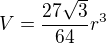 $V=\frac{27\sqrt3}{64}r^3$