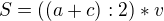 $S=((a+c):2)*v$