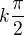 $k\frac{\pi}{2}$